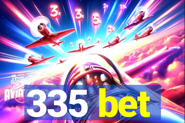 335 bet